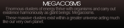Megacosms is about enormous clusters of energy.